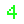 4
