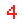 4